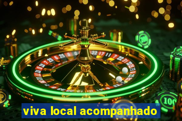 viva local acompanhado